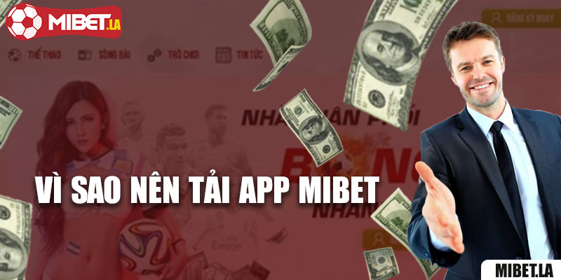 Vì sao nên tải app Mibet