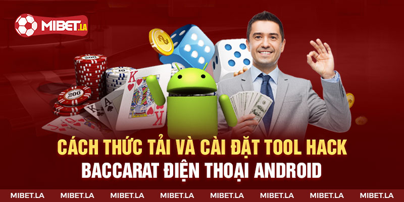 Hướng dẫn tải và cài đặt tool hack Baccarat điện thoại Android