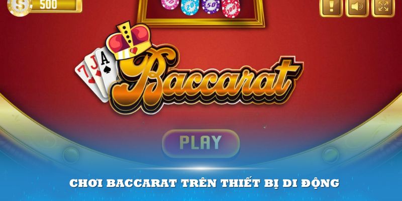 Chơi Baccarat trên thiết bị di động là thói quen phổ biến