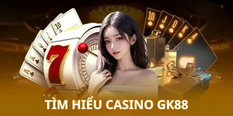 Những trò chơi không thể bỏ qua của Casino GK88