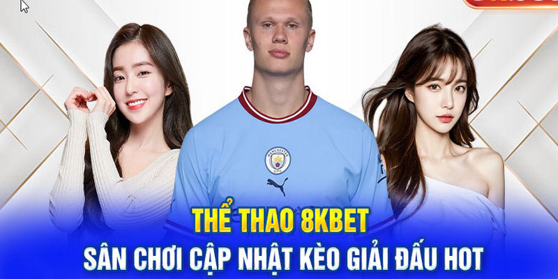 Thể thao 8kbet giúp mọi người được hòa mình vào không khí sôi động của những giải đấu trong nước và Quốc tế