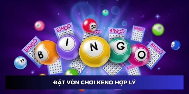 Đặt vốn chơi Keno hợp lý