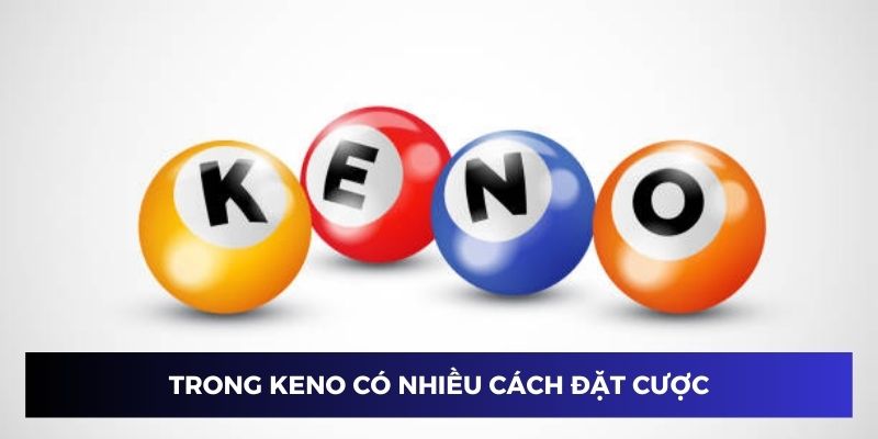 Nhiều cách đặt cược trong xs Keno