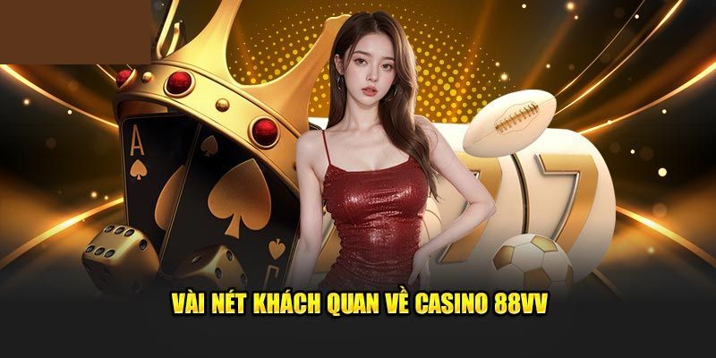 Thông tin về trò chơi casino 88VV được đánh giá cao 